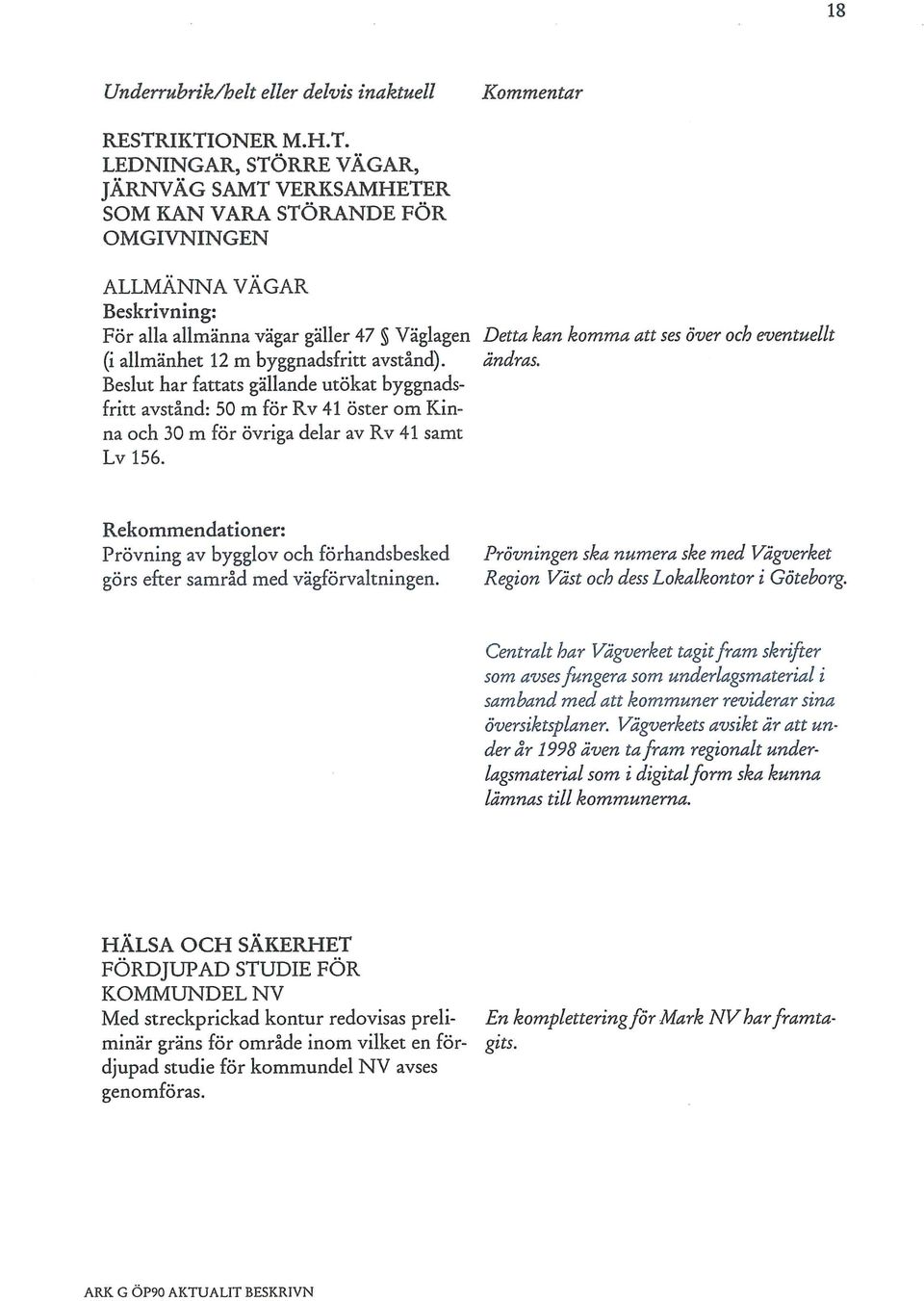 över och eventuellt (i allmänhet 12 m byggnadsfritt avstånd). ändras.