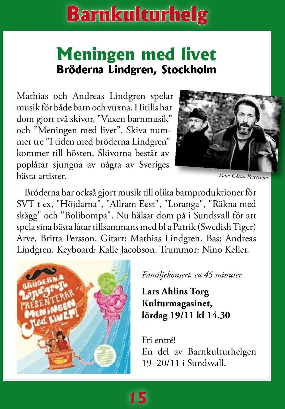 Skivorna består av poplåtar sjungna av några av Sveriges bästa artister.