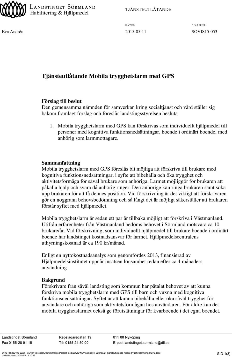 Mobila trygghetslarm med GPS kan förskrivas som individuellt hjälpmedel till personer med kognitiva funktionsnedsättningar, boende i ordinärt boende, med anhörig som larmmottagare.