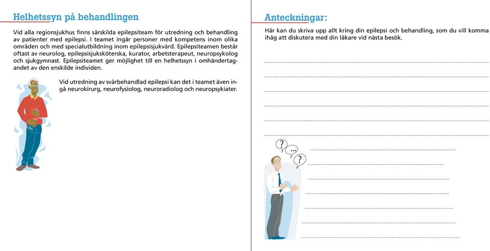 Epilepsiteamen består oftast av neurolog, epilepsisjuksköterska, kurator, arbetsterapeut, neuropsykolog och sjukgymnast.