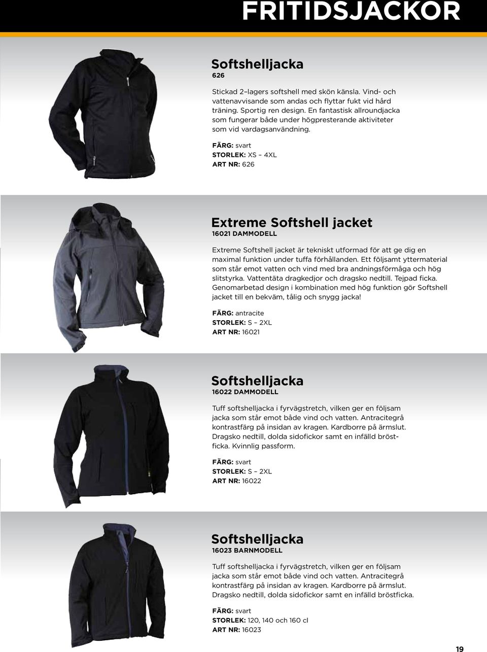 FärG: svart Storlek: XS 4XL Art Nr: 626 Extreme Softshell jacket 16021 Dammodell Extreme Softshell jacket är tekniskt utformad för att ge dig en maximal funktion under tuffa förhållanden.