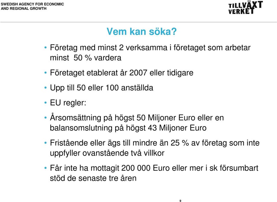 tidigare Upp till 50 eller 100 anställda EU regler: Årsomsättning på högst 50 Miljoner Euro eller en