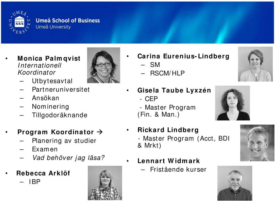 Rebecca Arklöf IBP Carina Eurenius-Lindberg SM RSCM/HLP Gisela Taube Lyxzén -CEP - Master