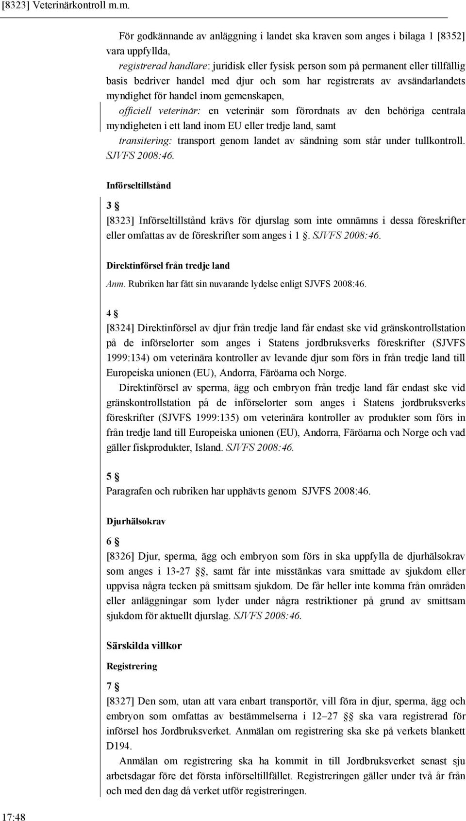 handel med djur och som har registrerats av avsändarlandets myndighet för handel inom gemenskapen, officiell veterinär: en veterinär som förordnats av den behöriga centrala myndigheten i ett land