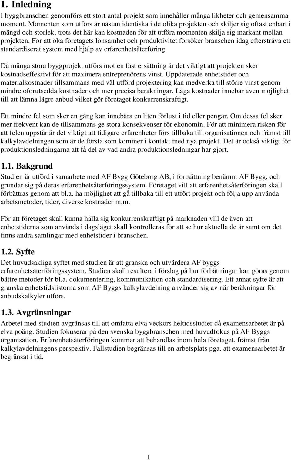 För att öka företagets lönsamhet och produktivitet försöker branschen idag eftersträva ett standardiserat system med hjälp av erfarenhetsåterföring.