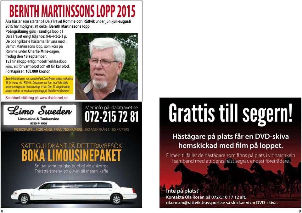 De poängrikaste hästarna får vara med i Bernth Martinssons lopp, som körs på Romme under Charlie Mills-dagen, fredag den 18 september.