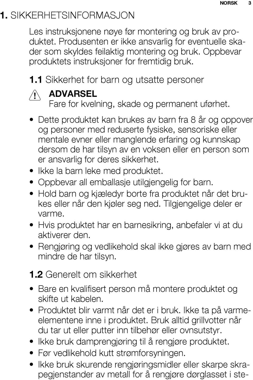Dette produktet kan brukes av barn fra 8 år og oppover og personer med reduserte fysiske, sensoriske eller mentale evner eller manglende erfaring og kunnskap dersom de har tilsyn av en voksen eller
