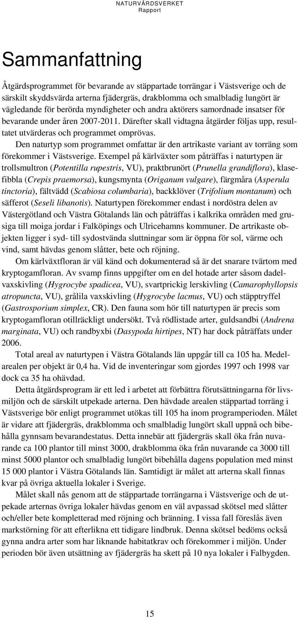 Den naturtyp som programmet omfattar är den artrikaste variant av torräng som förekommer i Västsverige.