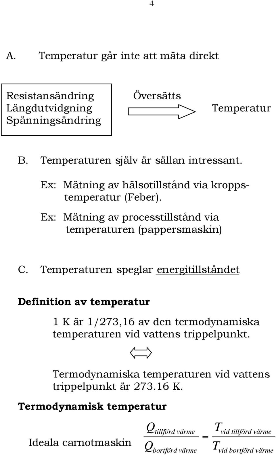 Ex: Mätning av processtillstånd via temperaturen (pappersmaskin) C.