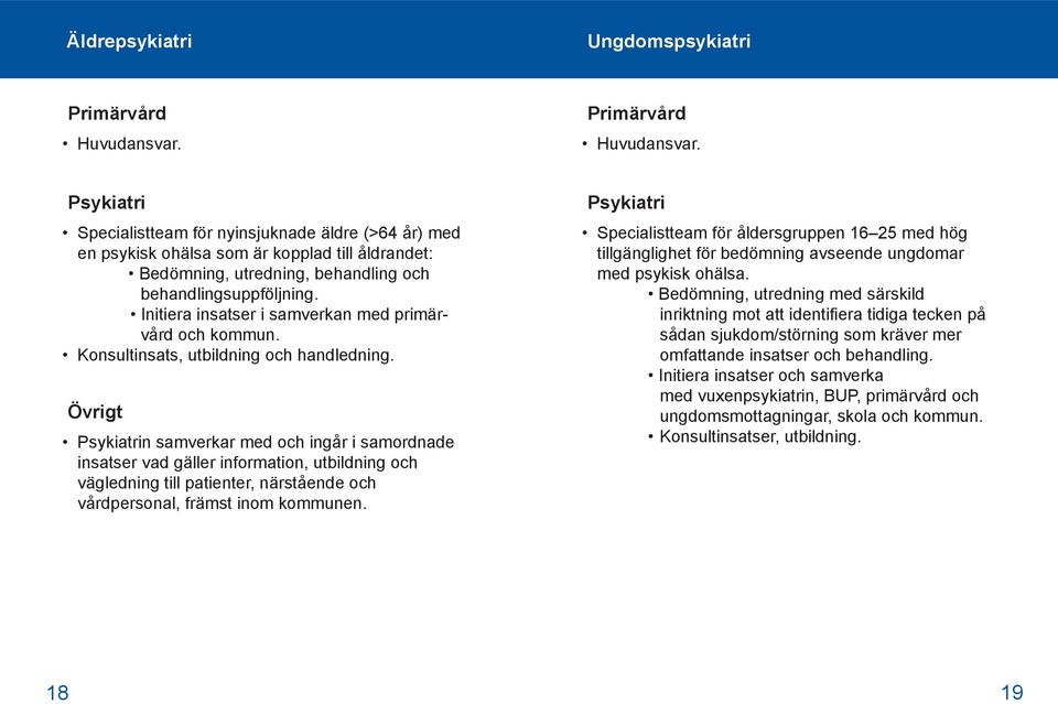 n samverkar med och ingår i samordnade insatser vad gäller information, utbildning och vägledning till patienter, närstående och vårdpersonal, främst inom kommunen.