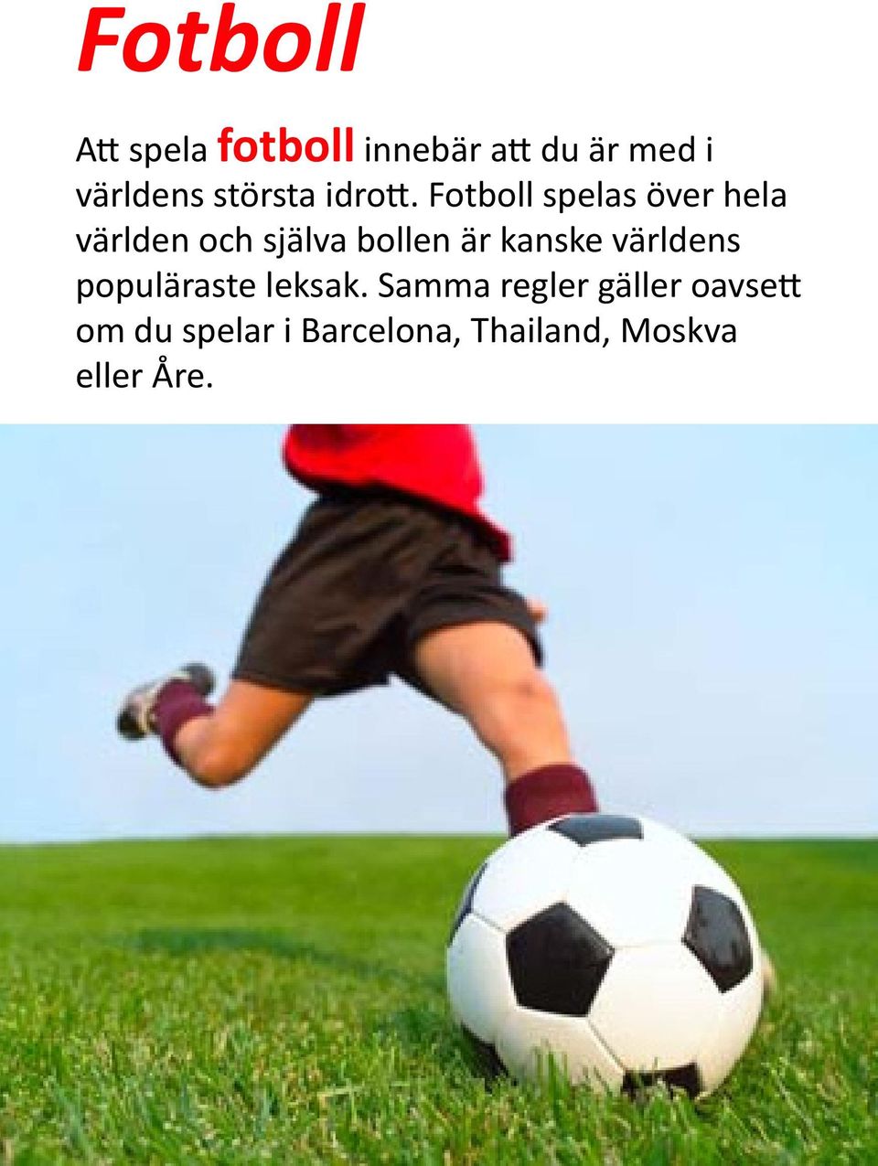 Fotboll spelas över hela världen och själva bollen är kanske