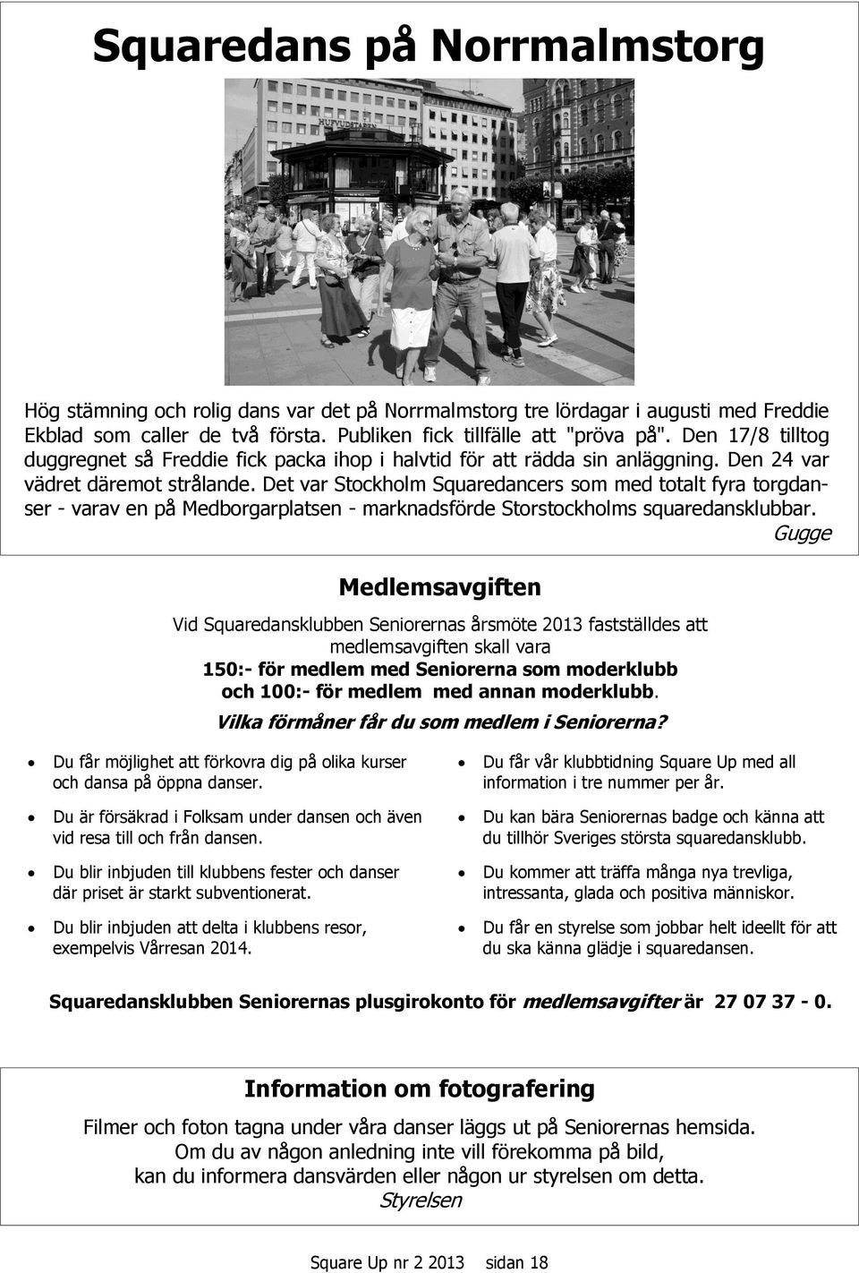 Det var Stockholm Squaredancers som med totalt fyra torgdanser - varav en på Medborgarplatsen - marknadsförde Storstockholms squaredansklubbar.