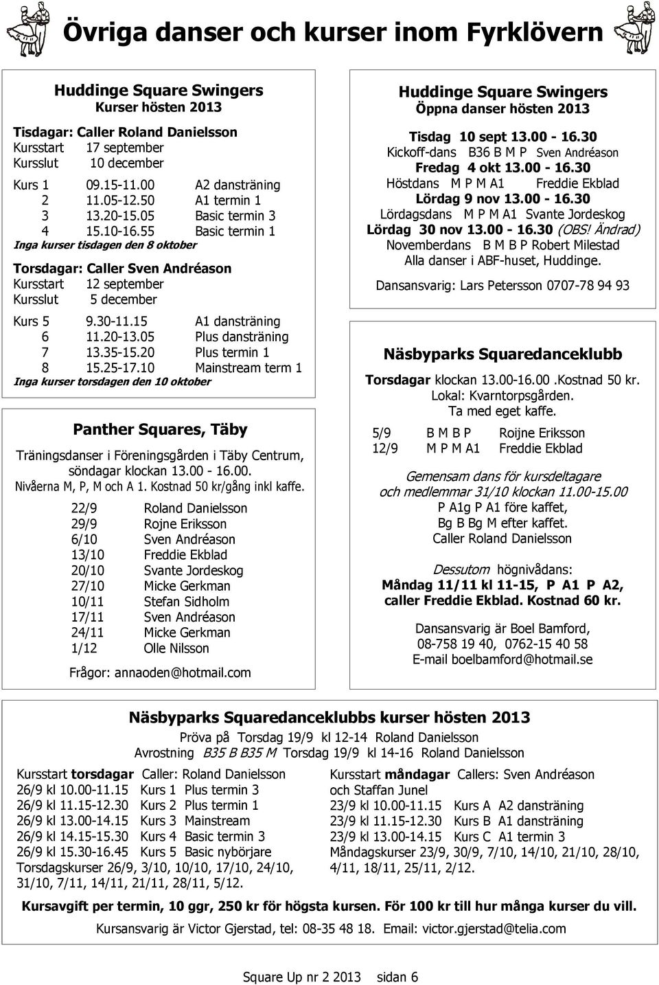 15 A1 dansträning 6 11.20-13.05 Plus dansträning 7 13.35-15.20 Plus termin 1 8 15.25-17.