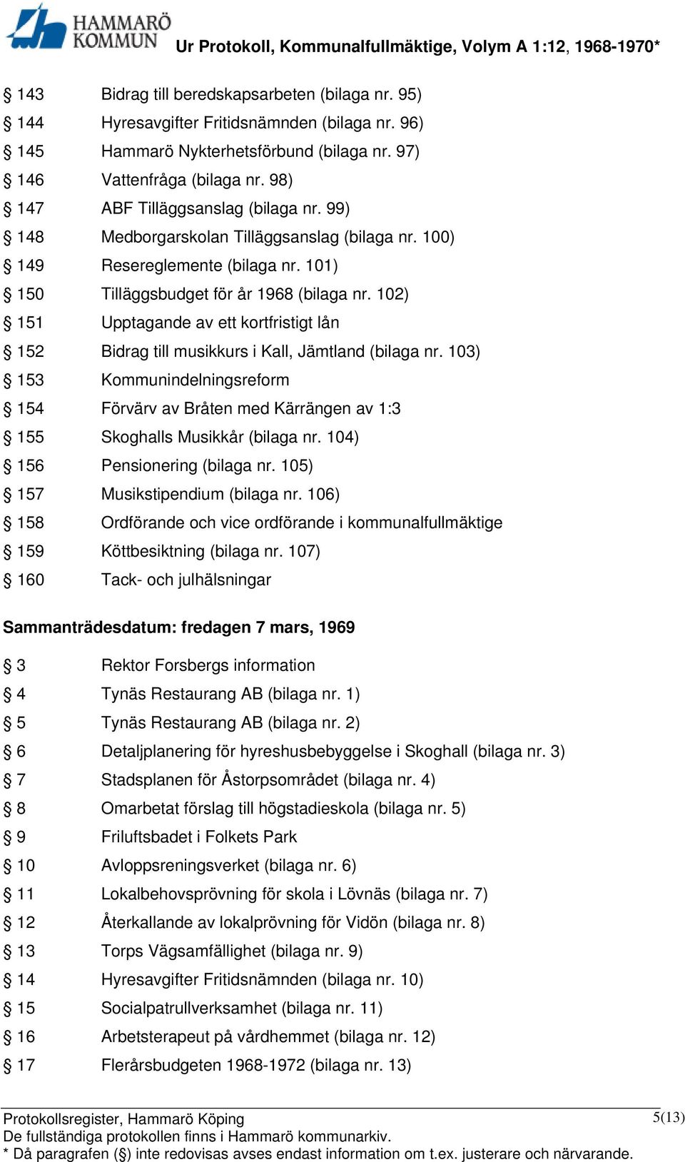 102) 151 Upptagande av ett kortfristigt lån 152 Bidrag till musikkurs i Kall, Jämtland (bilaga nr.