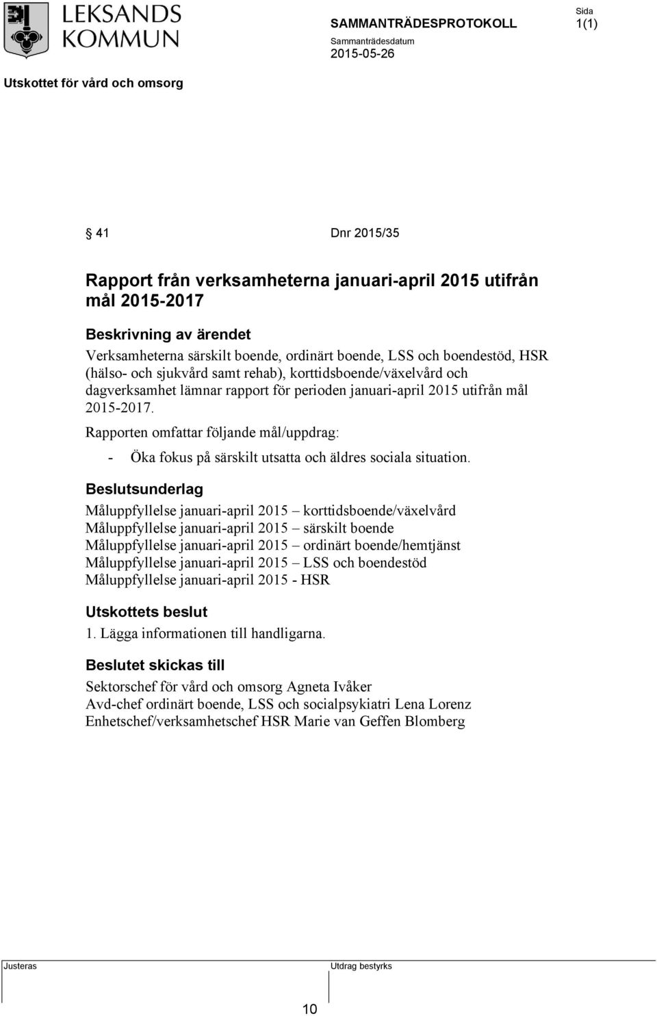 Rapporten omfattar följande mål/uppdrag: - Öka fokus på särskilt utsatta och äldres sociala situation.