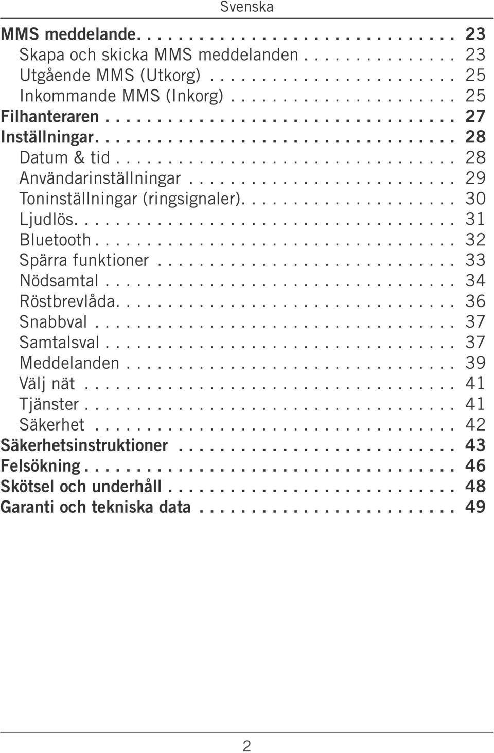 ... 32 Spärra funktioner.... 33 Nödsamtal.... 34 Röstbrevlåda.... 36 Snabbval.... 37 Samtalsval.... 37 Meddelanden.... 39 Välj nät.
