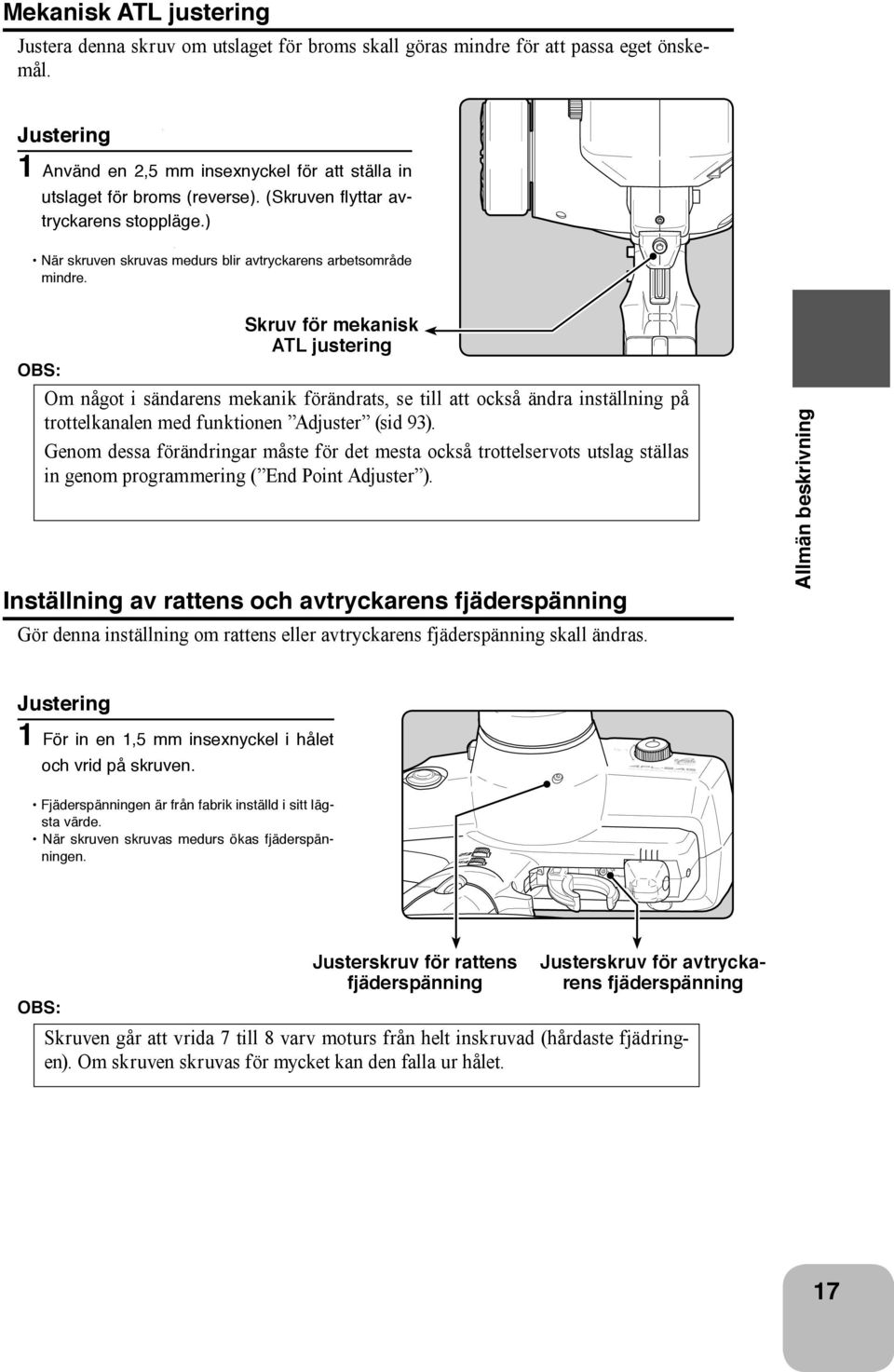 Skruv för mekanisk ATL justering OBS: Om något i sändarens mekanik förändrats, se till att också ändra inställning på trottelkanalen med funktionen Adjuster (sid 93).