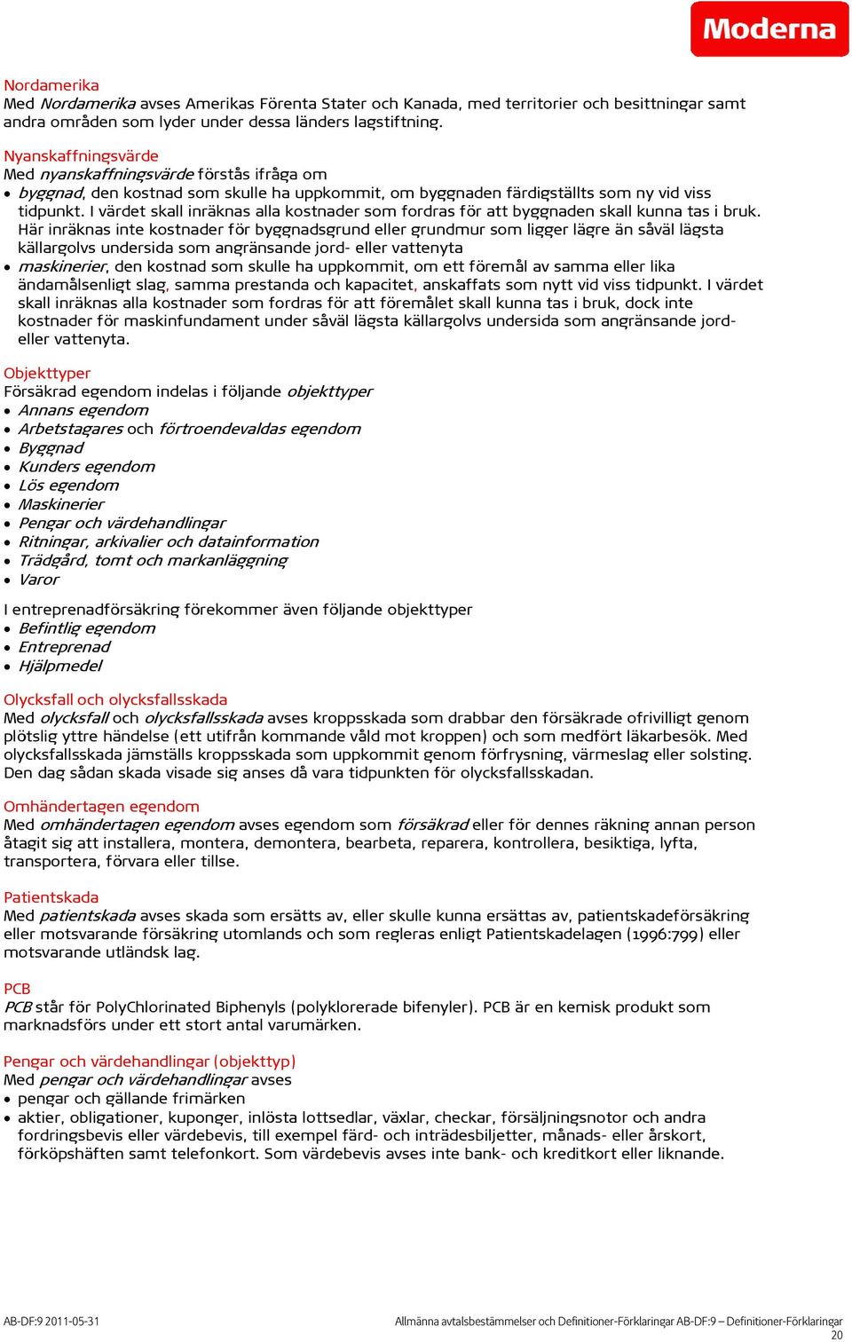 I värdet skall inräknas alla kostnader som fordras för att byggnaden skall kunna tas i bruk.