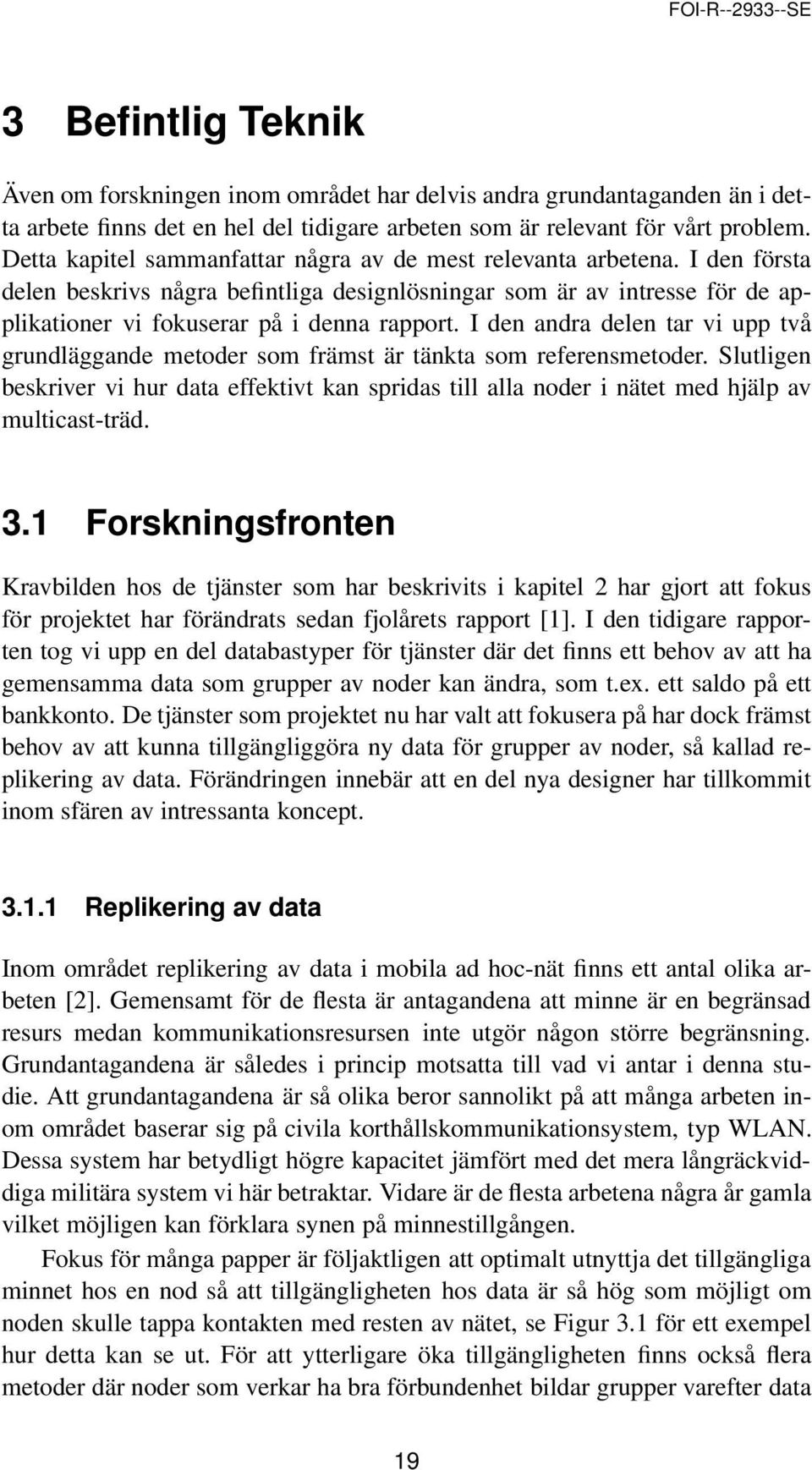 I den andra delen tar vi upp två grundläggande metoder som främst är tänkta som referensmetoder.