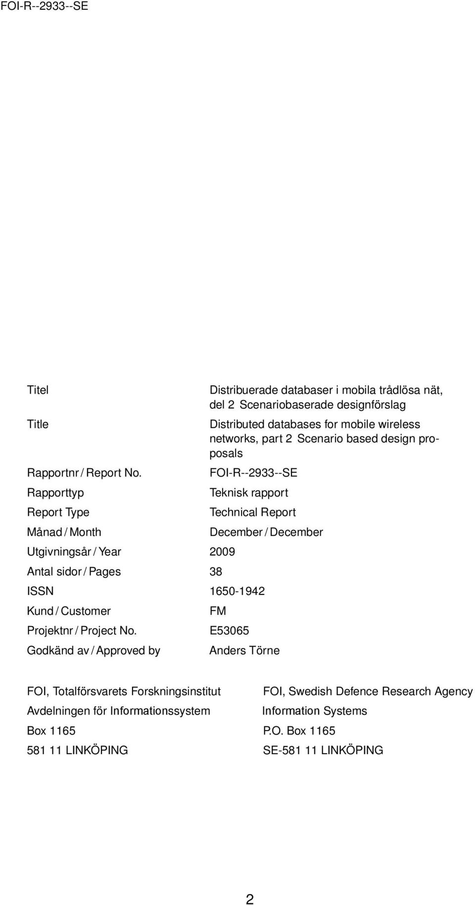 designförslag Distributed databases for mobile wireless networks, part 2 Scenario based design proposals FOI-R--2933--SE Teknisk rapport Technical Report ISSN