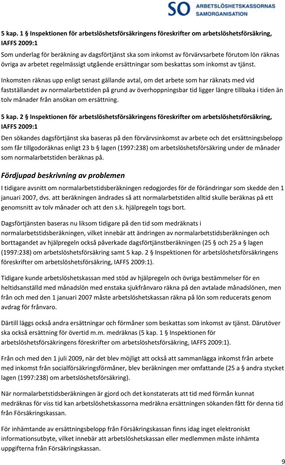 övriga av arbetet regelmässigt utgående ersättningar som beskattas som inkomst av tjänst.