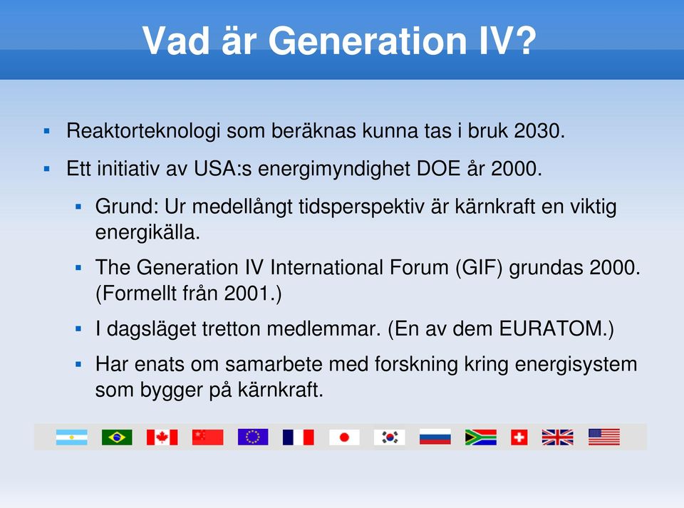 Grund:Urmedellångttidsperspektivärkärnkraftenviktig energikälla.