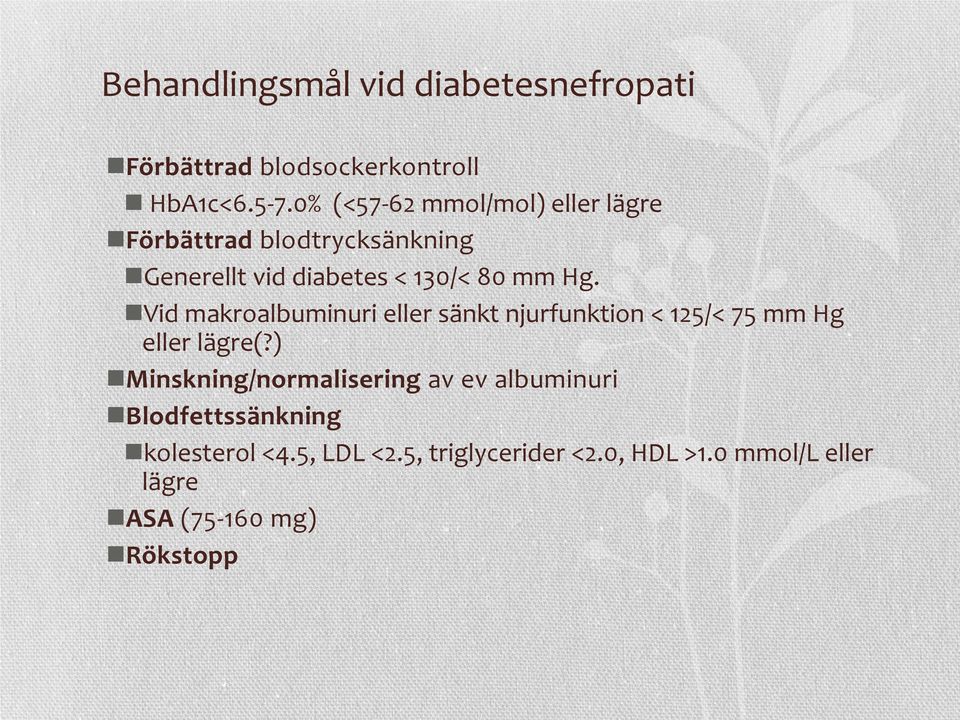 Vid makroalbuminuri eller sänkt njurfunktion < 125/< 75 mm Hg eller lägre(?