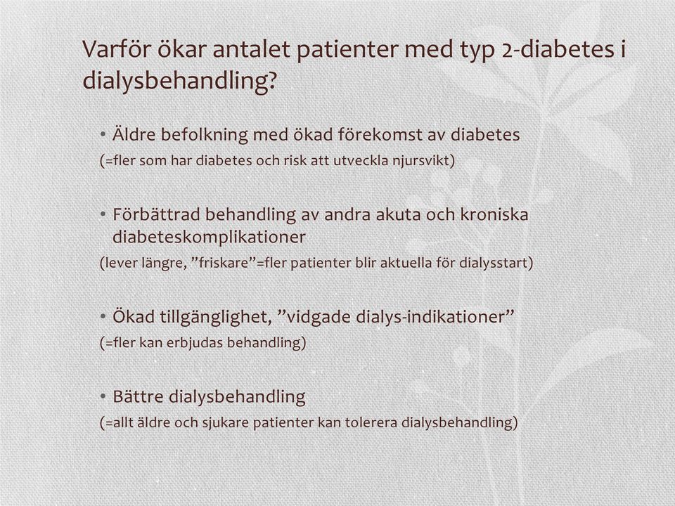 behandling av andra akuta och kroniska diabeteskomplikationer (lever längre, friskare =fler patienter blir aktuella för