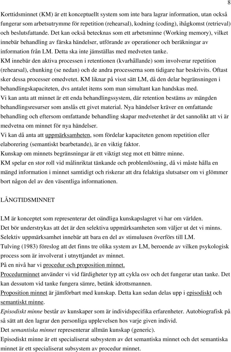 Detta ska inte jämställas med medveten tanke.
