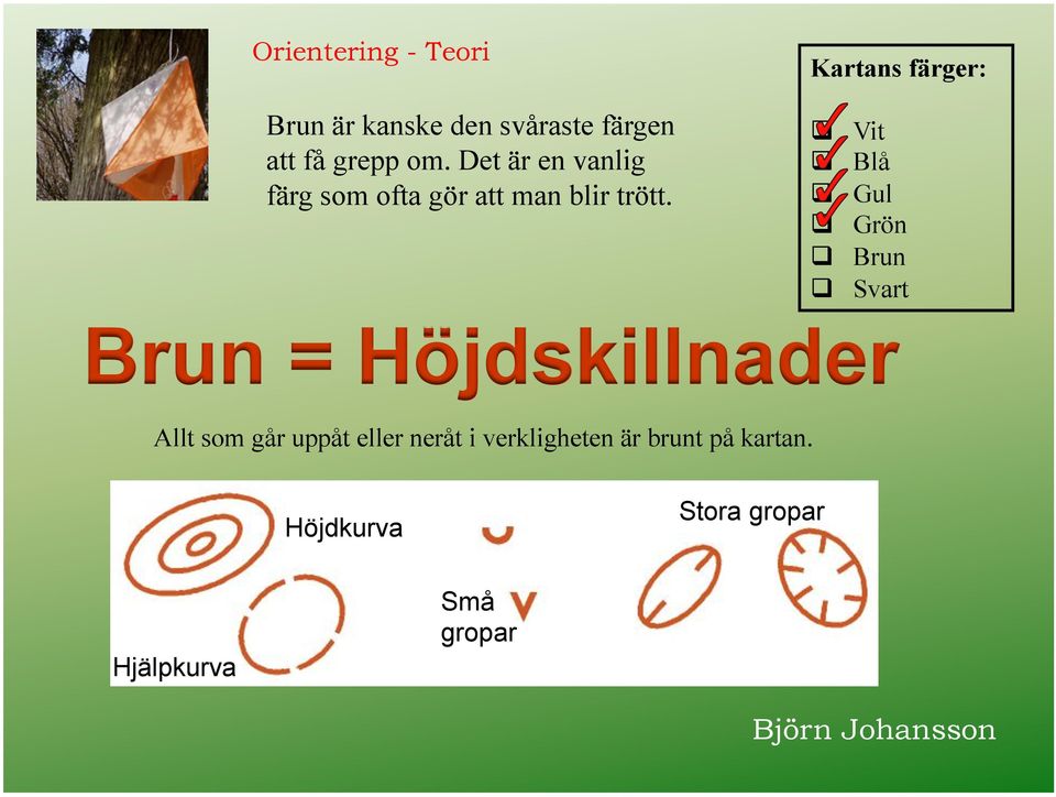 Vit! Blå! Gul! Grön! Brun!