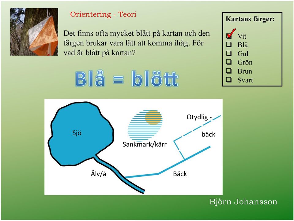 För vad är blått på kartan? Kartans färger:! Vit! Blå!