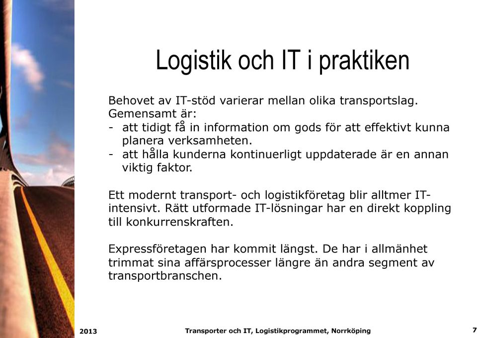 - att hålla kunderna kontinuerligt uppdaterade är en annan viktig faktor.