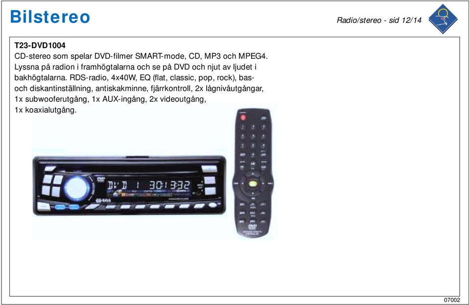 Lyssna på radion i framhögtalarna och se på DVD och njut av ljudet i bakhögtalarna.