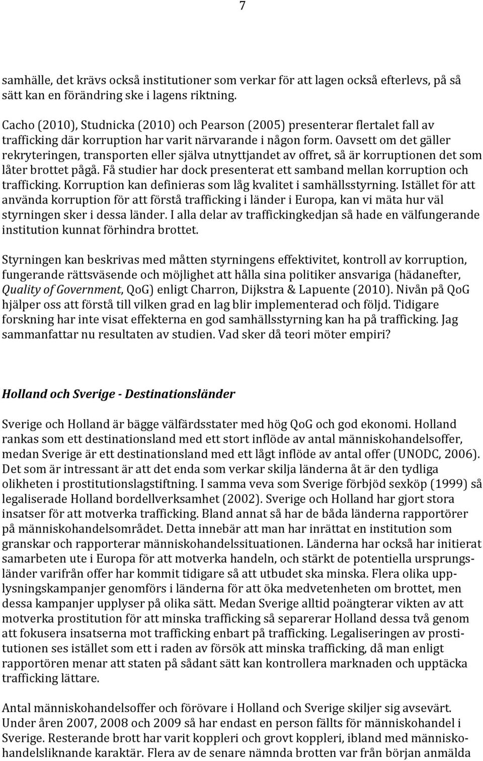 Oavsett om det gäller rekryteringen, transporten eller själva utnyttjandet av offret, så är korruptionen det som låter brottet pågå.