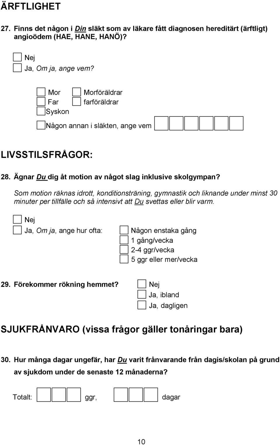 Som motion räknas idrott, konditionsträning, gymnastik och liknande under minst 30 minuter per tillfälle och så intensivt att Du svettas eller blir varm.