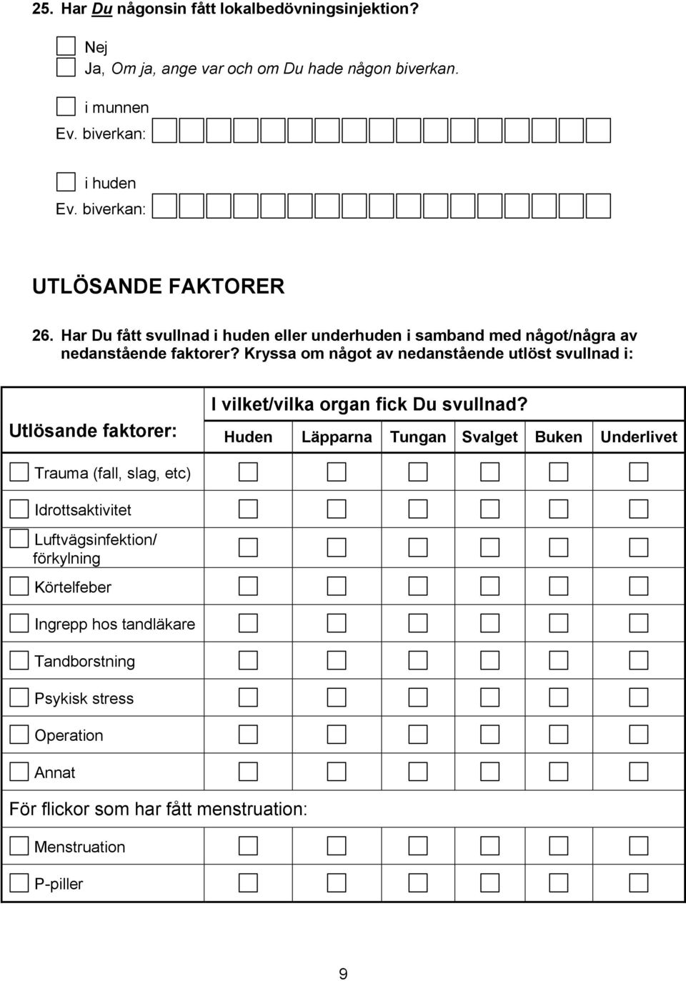 Kryssa om något av nedanstående utlöst svullnad i: Utlösande faktorer: I vilket/vilka organ fick Du svullnad?