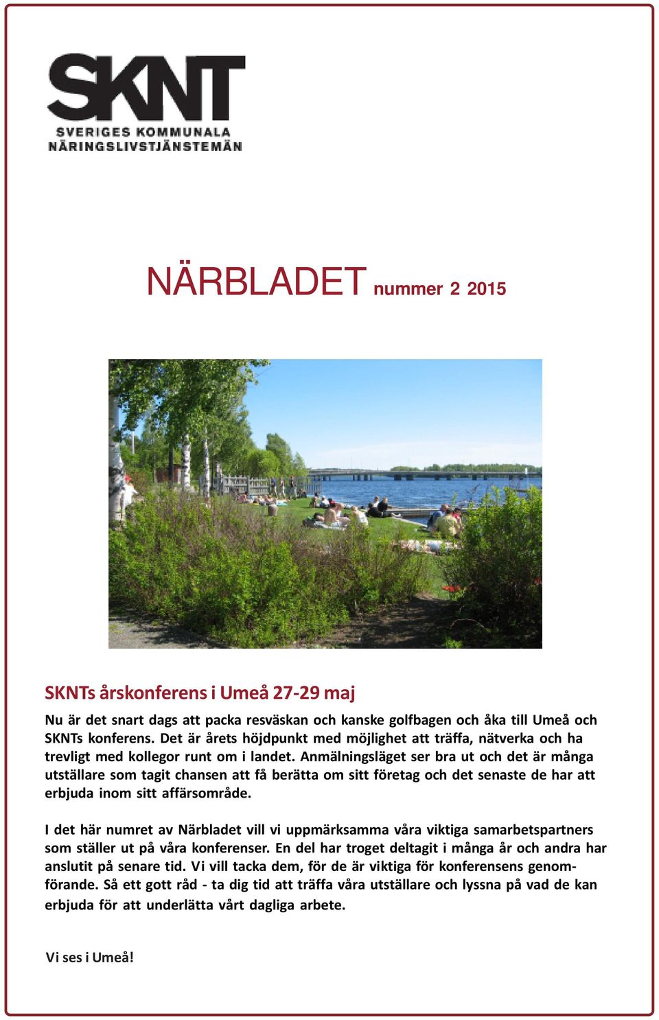 Anmälningsläget ser bra ut och det är många utställare som tagit chansen att få berätta om sitt företag och det senaste de har att erbjuda inom sitt affärsområde.