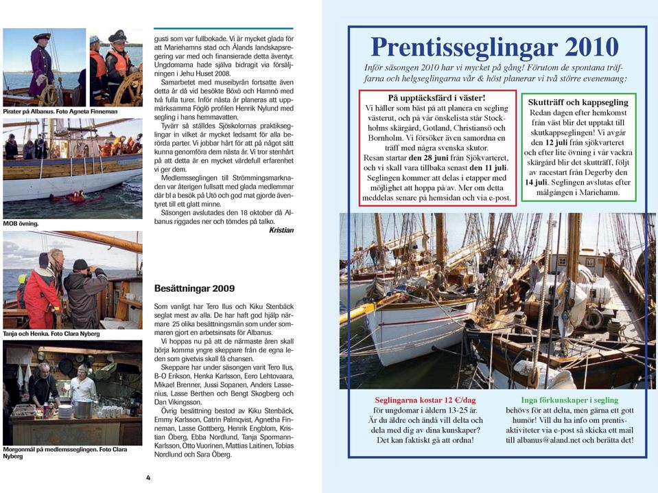 Inför nästa år planeras att uppmärksamma Föglö profilen Henrik Nylund med segling i hans hemmavatten.