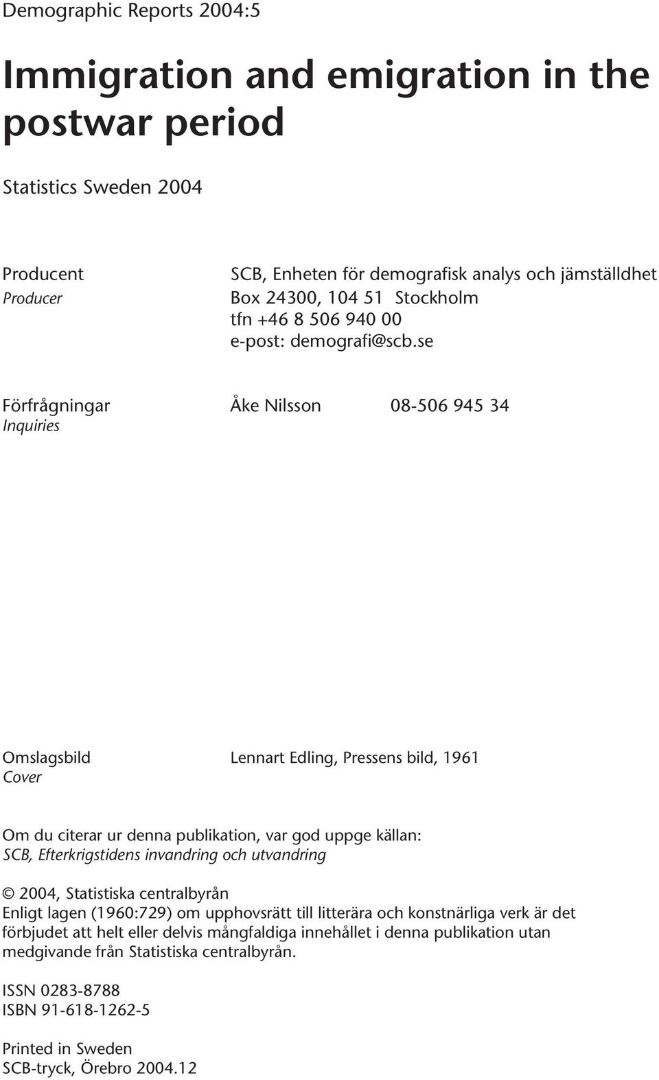 se Förfrågningar Åke Nilsson 08-506 945 34 Inquiries Omslagsbild Lennart Edling, Pressens bild, 1961 Cover Om du citerar ur denna publikation, var god uppge källan: SCB, Efterkrigstidens