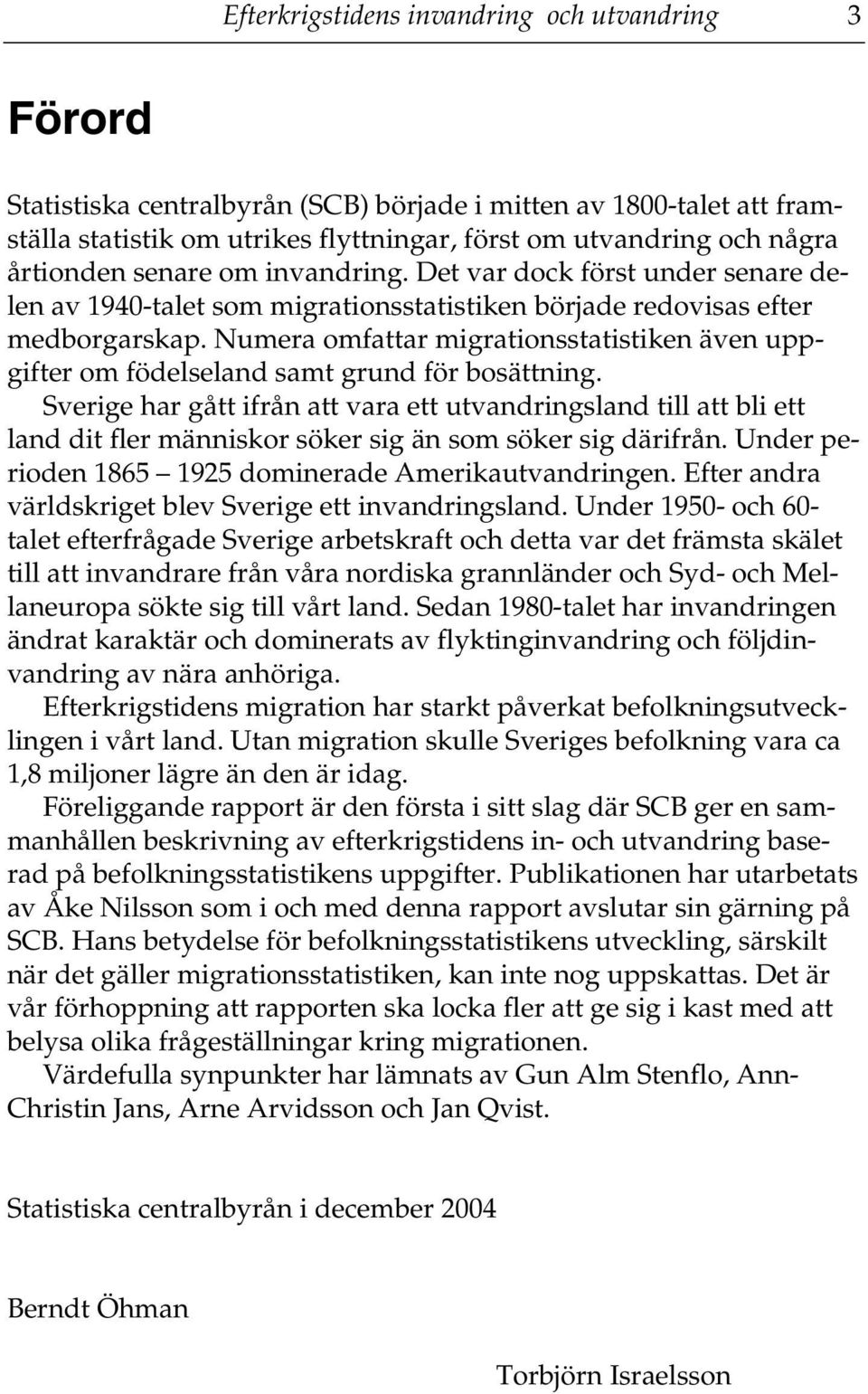 Numera omfattar migrationsstatistiken även uppgifter om födelseland samt grund för bosättning.