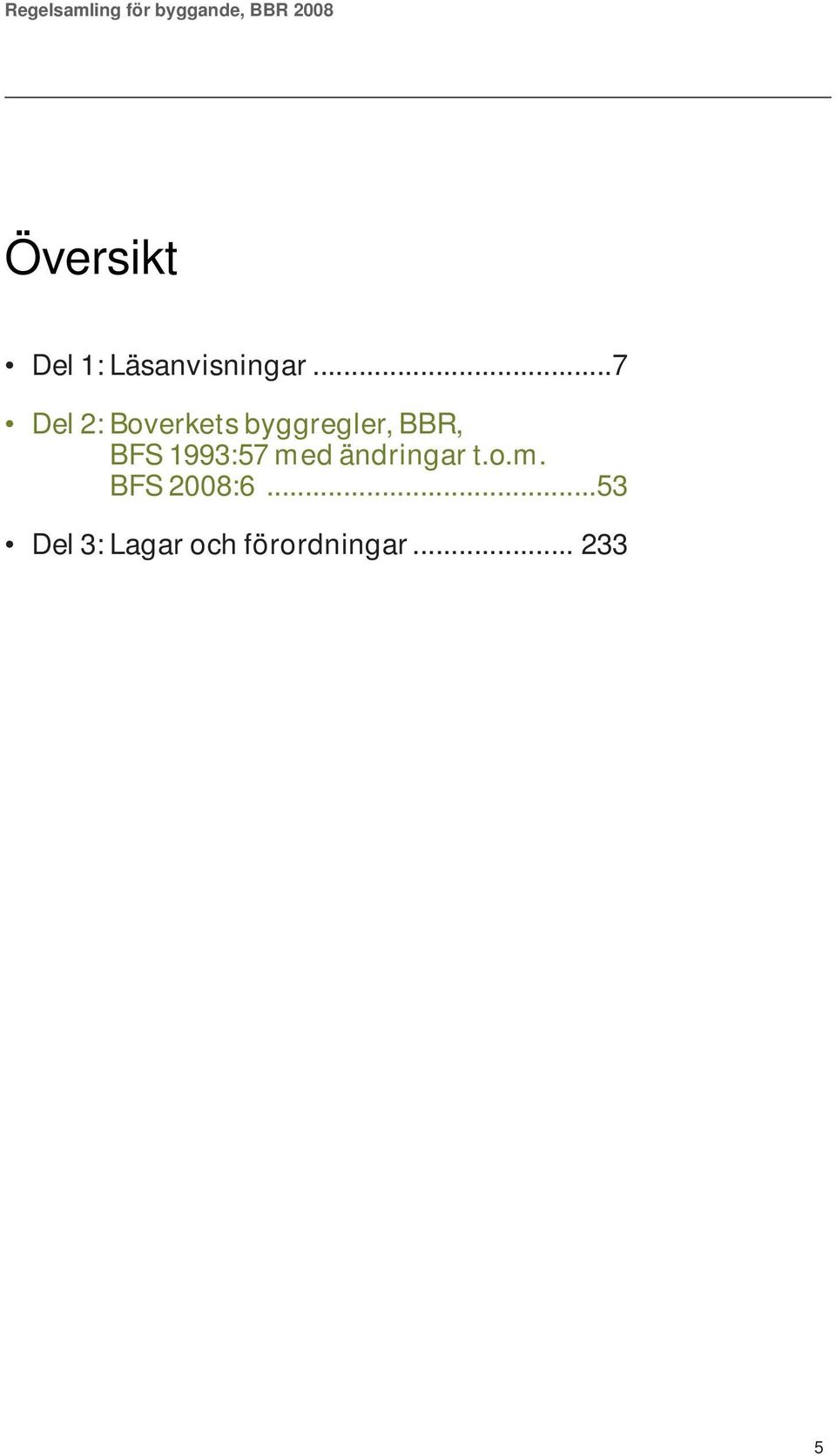 BFS 1993:57 med ändringar t.o.m. BFS 2008:6.