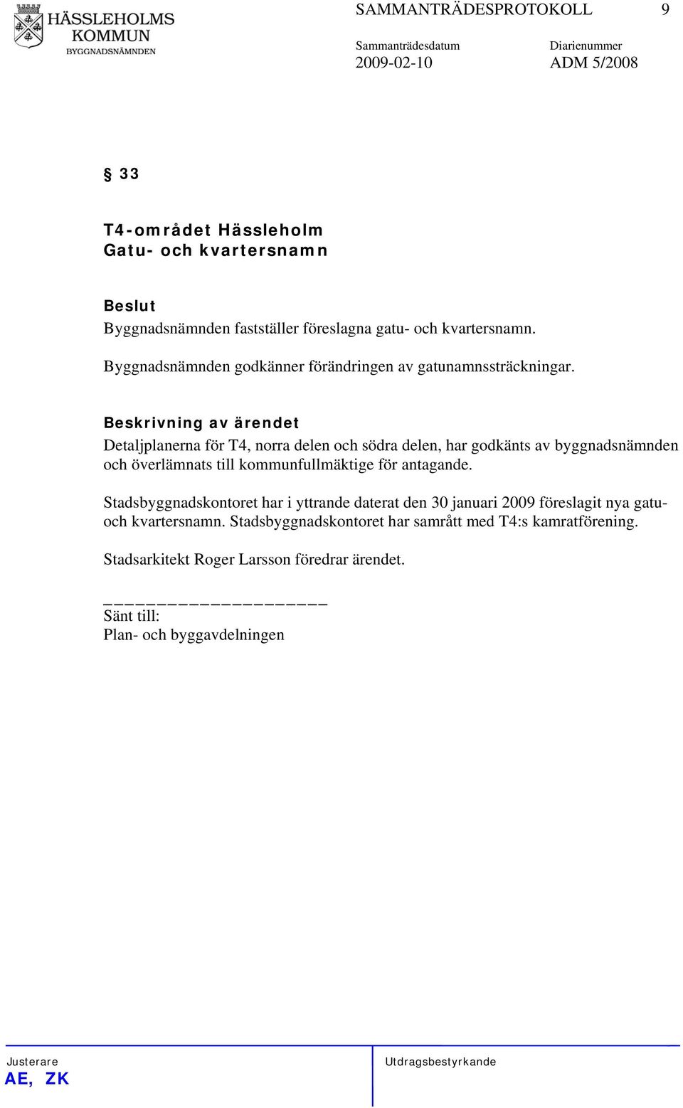 Detaljplanerna för T4, norra delen och södra delen, har godkänts av byggnadsnämnden och överlämnats till kommunfullmäktige för antagande.