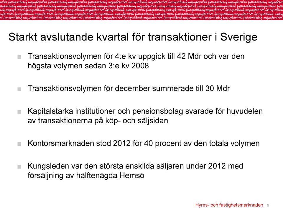 pensionsbolag svarade för huvudelen av transaktionerna på köp- och säljsidan Kontorsmarknaden stod 2012 för 40 procent av den