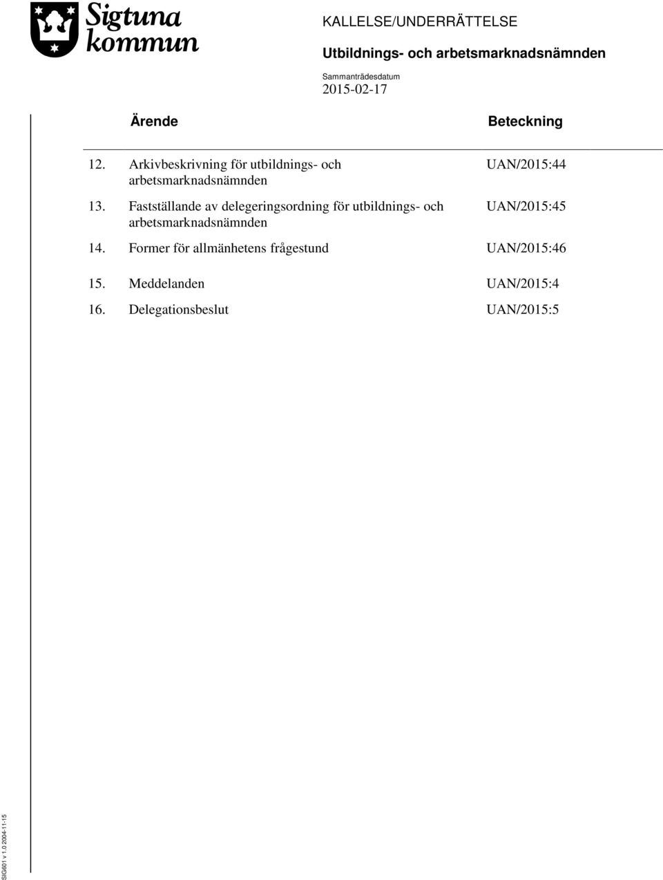 Fastställande av delegeringsordning för utbildnings- och arbetsmarknadsnämnden UAN/2015:44 UAN/2015:45