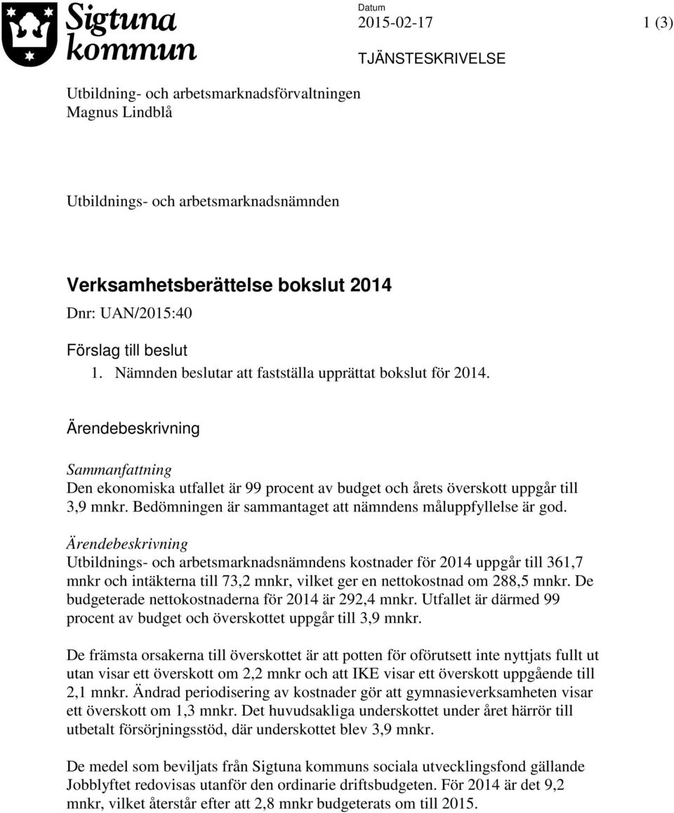 Bedömningen är sammantaget att nämndens måluppfyllelse är god.
