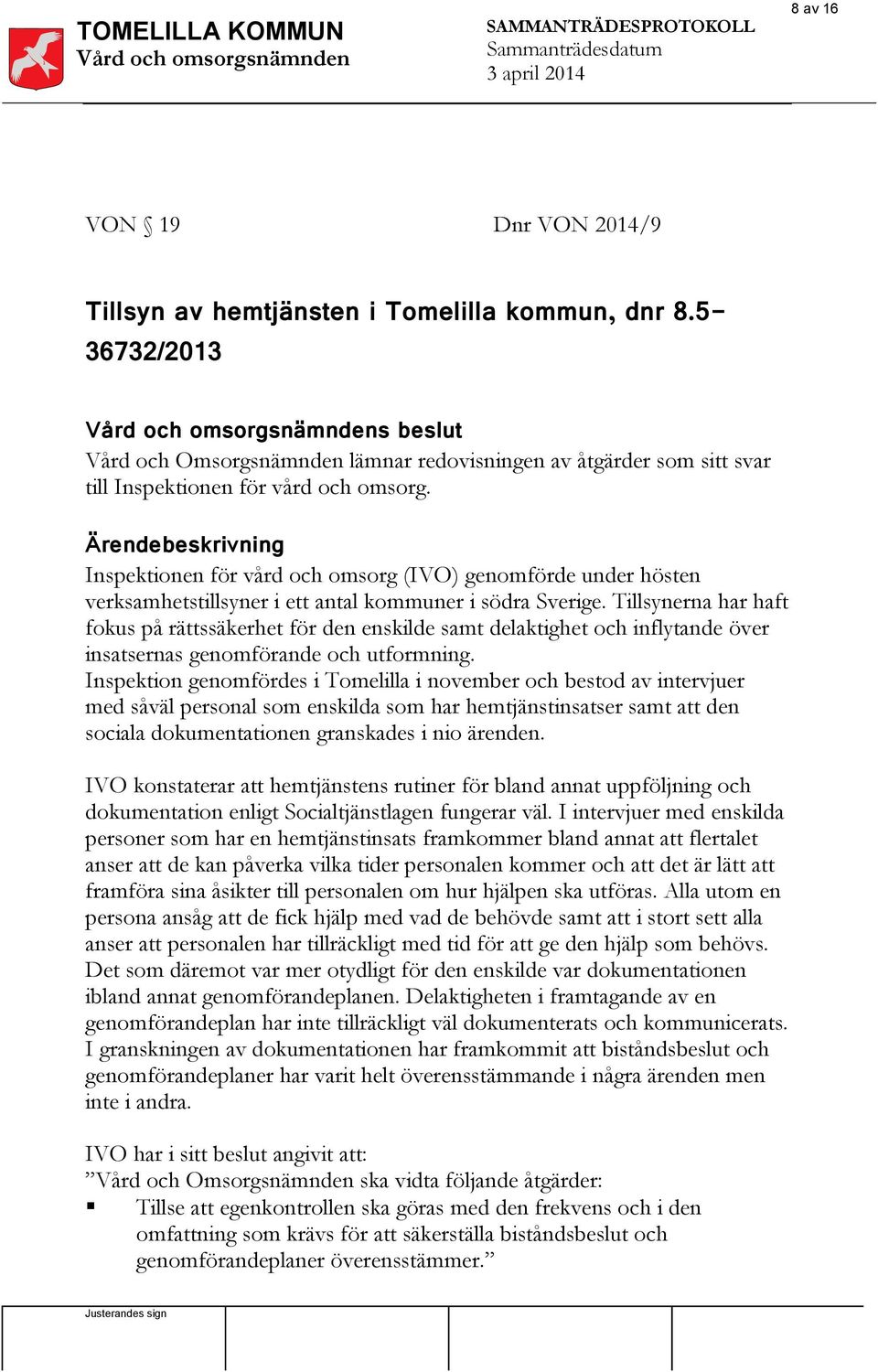 Inspektionen för vård och omsorg (IVO) genomförde under hösten verksamhetstillsyner i ett antal kommuner i södra Sverige.