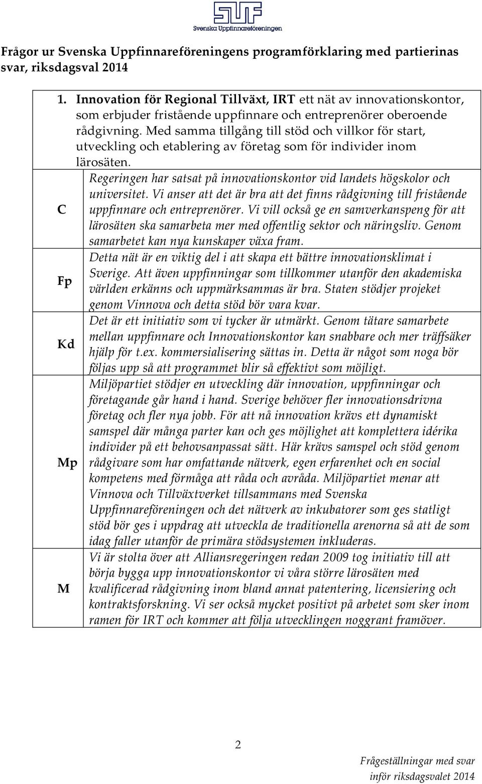 Med samma tillgång till stöd och villkor för start, utveckling och etablering av företag som för individer inom lärosäten.