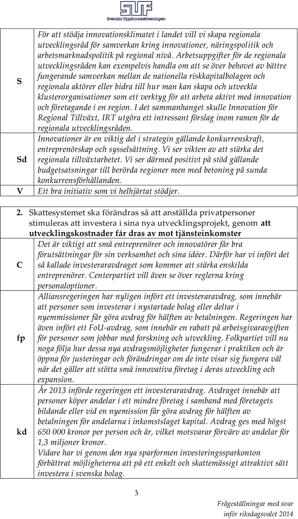 till hur man kan skapa och utveckla klusterorganisationer som ett verktyg för att arbeta aktivt med innovation och företagande i en region.