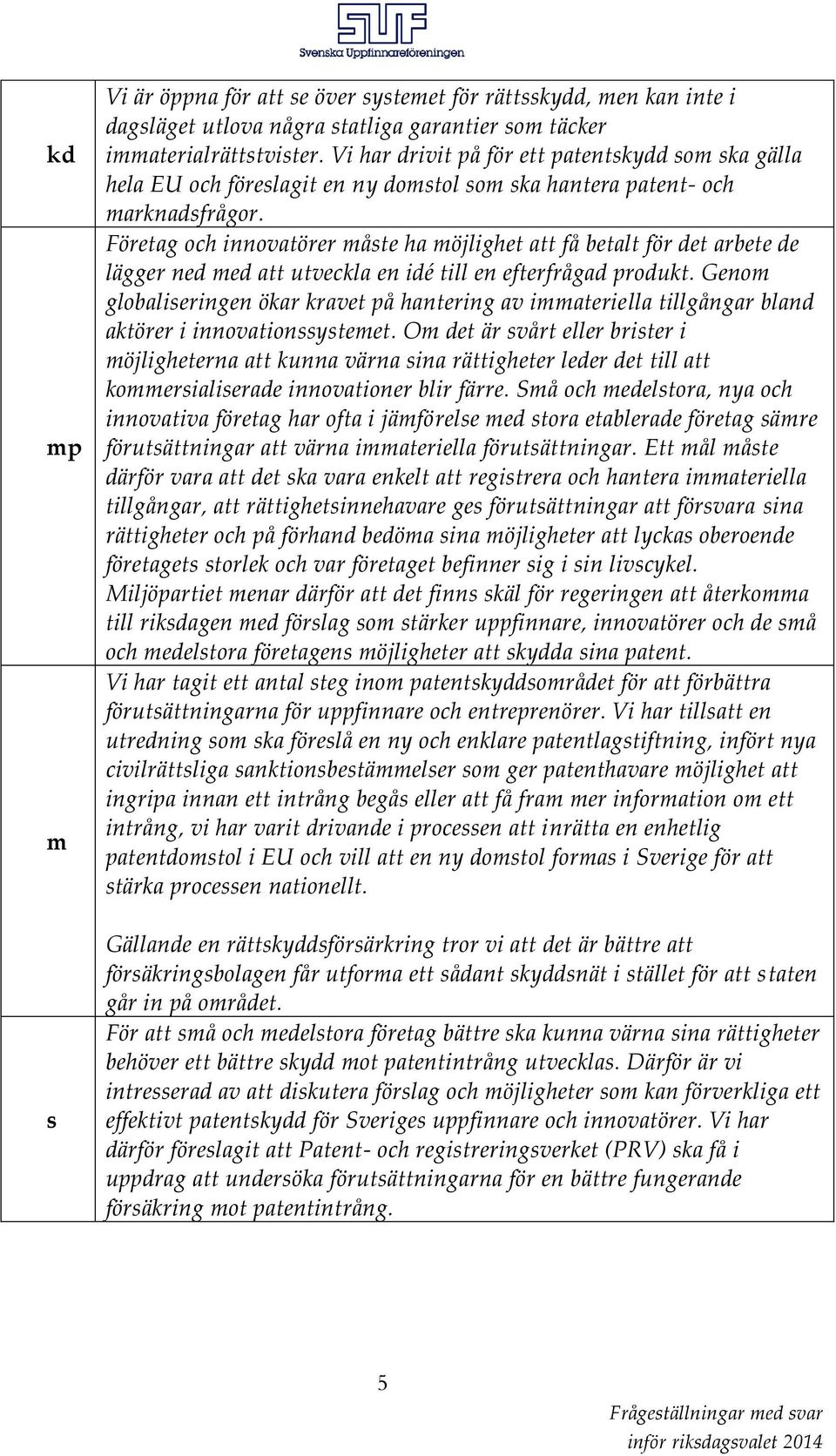 Företag och innovatörer måste ha möjlighet att få betalt för det arbete de lägger ned med att utveckla en idé till en efterfrågad produkt.