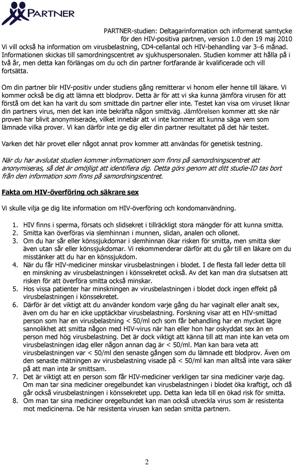 Om din partner blir HIV-positiv under studiens gång remitterar vi honom eller henne till läkare. Vi kommer också be dig att lämna ett blodprov.